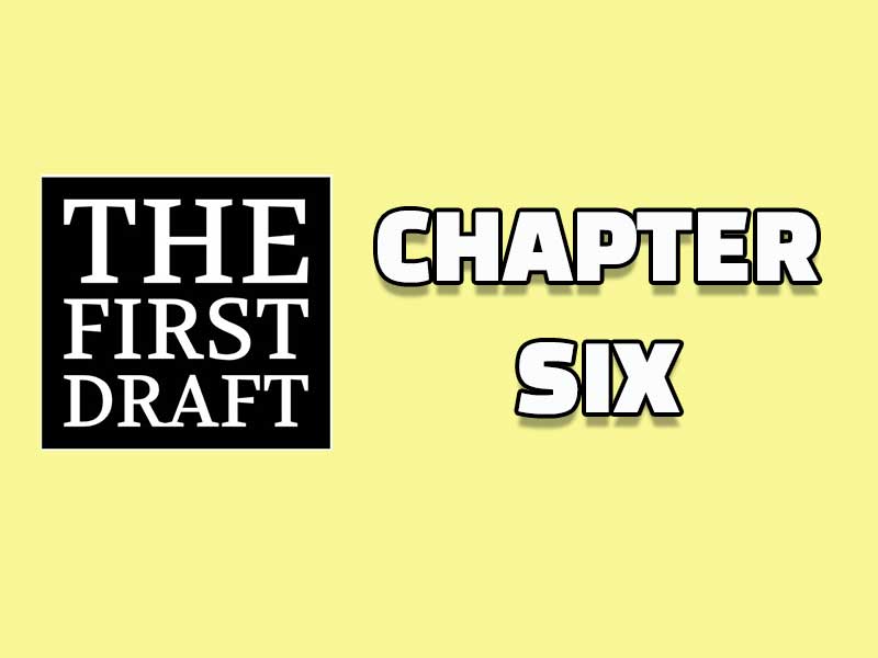 The First Draft – Chapter 6